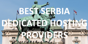 10 Best Serbian Dedicated Hosting Providers in 2020